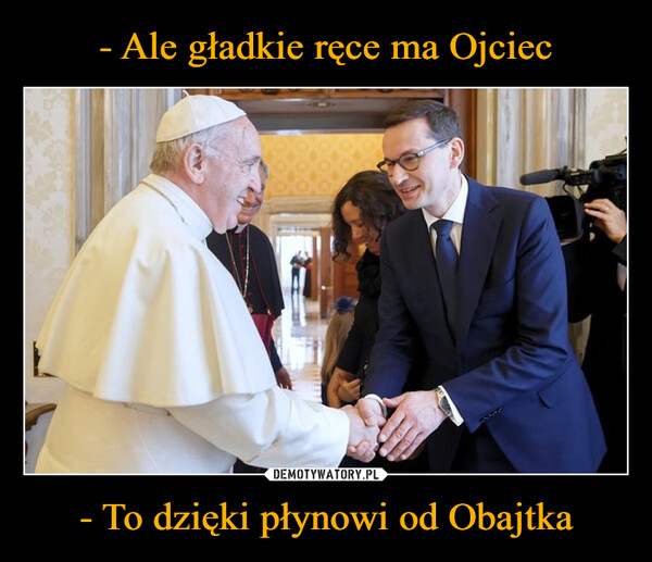 - To dzięki płynowi od Obajtka –  