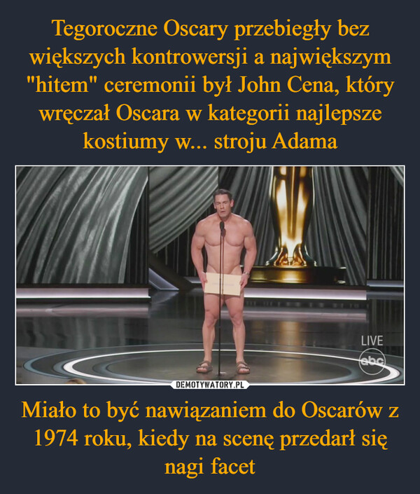 Miało to być nawiązaniem do Oscarów z 1974 roku, kiedy na scenę przedarł się nagi facet –  LIVEabc