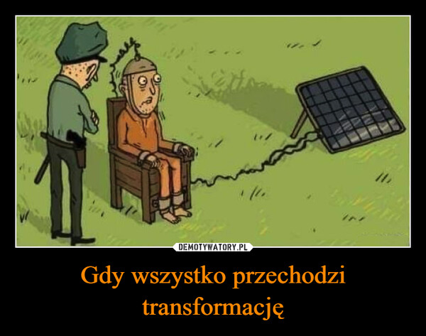 Gdy wszystko przechodzi transformację –  