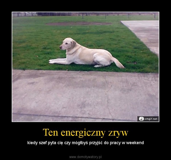 Ten energiczny zryw – kiedy szef pyta cię czy mógłbyś przyjść do pracy w weekend 