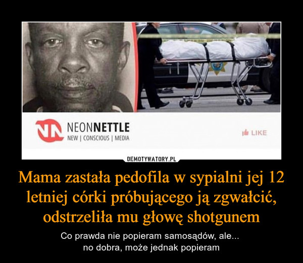 Mama zastała pedofila w sypialni jej 12 letniej córki próbującego ją zgwałcić, odstrzeliła mu głowę shotgunem – Co prawda nie popieram samosądów, ale... no dobra, może jednak popieram 