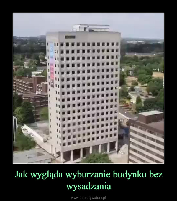 Jak wygląda wyburzanie budynku bez wysadzania –  