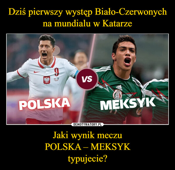 Jaki wynik meczuPOLSKA – MEKSYKtypujecie? –  