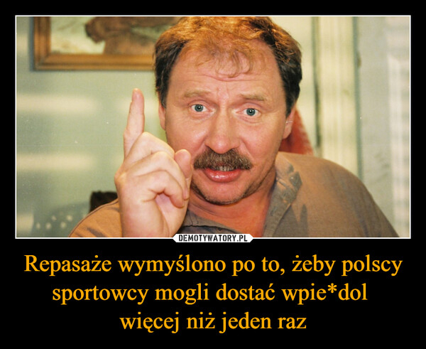 Repasaże wymyślono po to, żeby polscy sportowcy mogli dostać wpie*dol więcej niż jeden raz –  