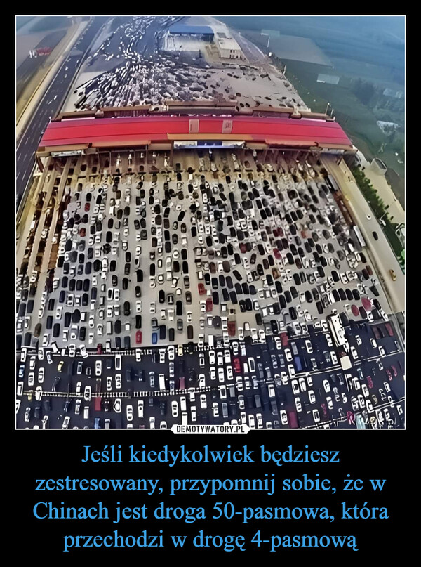 Jeśli kiedykolwiek będziesz zestresowany, przypomnij sobie, że w Chinach jest droga 50-pasmowa, która przechodzi w drogę 4-pasmową –  Jeśli kiedykolwiek będzieszzestresowany, przypomnij sobie, żew Chinach jest droga 50-pasmowa,która przechodzi w drogę 4-pasmową治462WCCODEGoFOR QDQGODI IIIIلدرعQGDe ca שרוןCEDDBeC