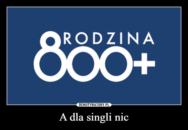 A dla singli nic –  RODZINAOO+