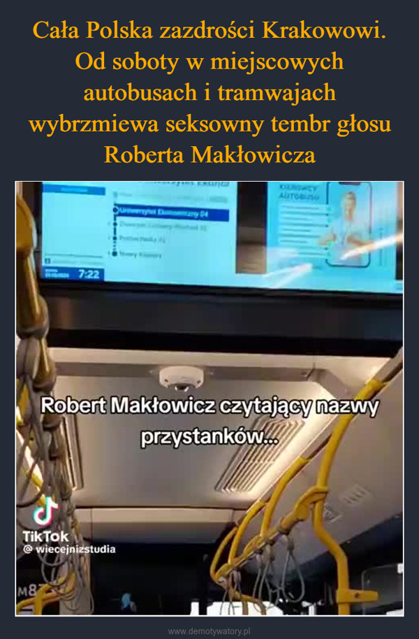  –  7:22KIEROWCYAUTOBUSORobert Makłowicz czytający nazwyprzystanków...JTik Tok@wiecejnizstudiaM87inA