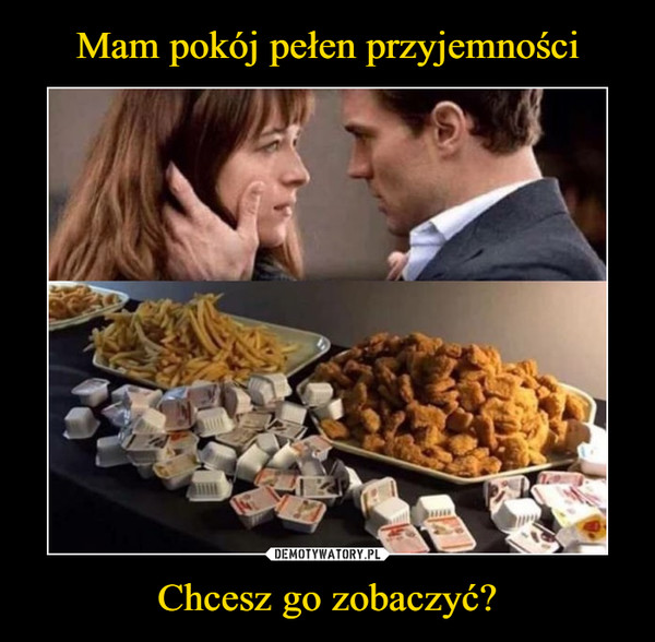 Chcesz go zobaczyć? –  