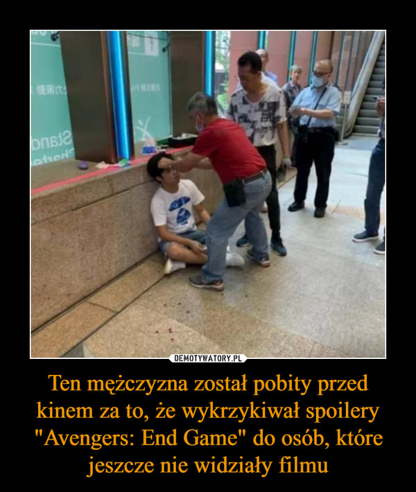 Ten mężczyzna został pobity przed kinem za to, że wykrzykiwał spoilery "Avengers: End Game" do osób, które jeszcze nie widziały filmu –  