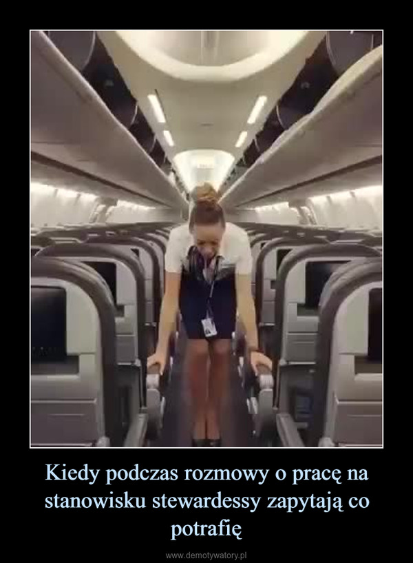 Kiedy podczas rozmowy o pracę na stanowisku stewardessy zapytają co potrafię –  