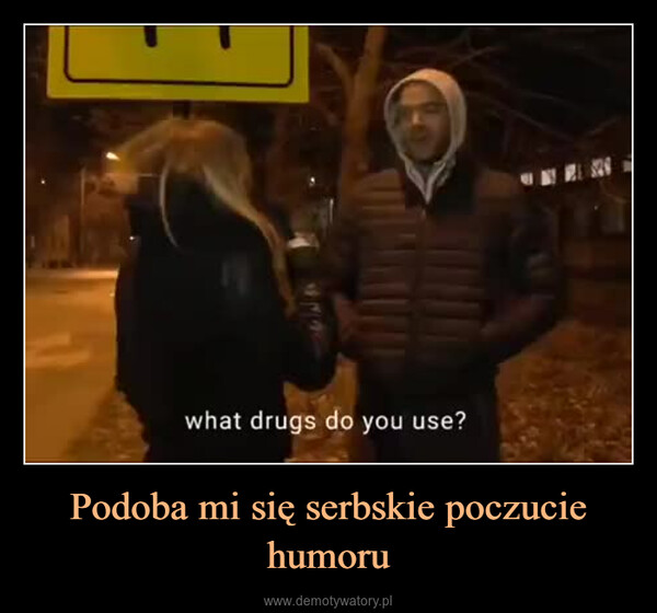 Podoba mi się serbskie poczucie humoru –  