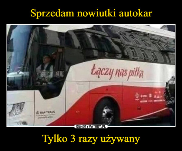 Tylko 3 razy używany –  240RAF TRANSŁączy nas piłka