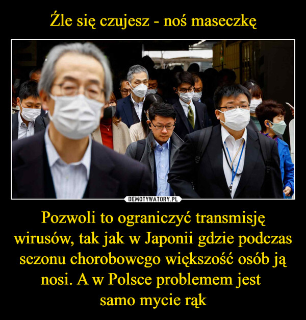 Pozwoli to ograniczyć transmisję wirusów, tak jak w Japonii gdzie podczas sezonu chorobowego większość osób ją nosi. A w Polsce problemem jest samo mycie rąk –  