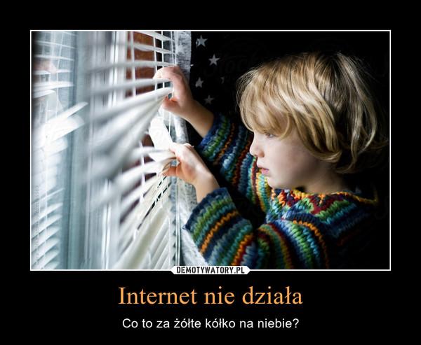 Internet nie działa – Co to za żółte kółko na niebie? 