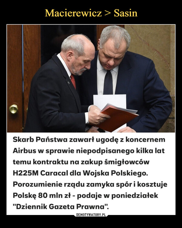  –  Skarb Państwa zawarł ugodę z koncernemAirbus w sprawie niepodpisanego kilka lattemu kontraktu na zakup śmigłowcówH225M Caracal dla Wojska Polskiego.Porozumienie rzqdu zamyka spór i kosztujePolskę 80 min zł - podaje w poniedziałek"Dziennik Gazeta Prawna".