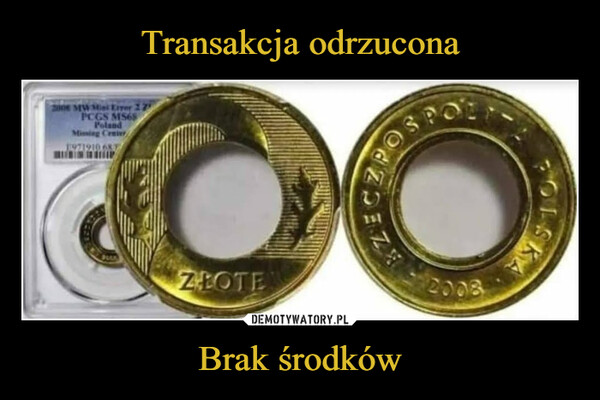 Brak środków –  OOZŁOTE2006 MW 3 Errer 12PCGS MS68PolandMissing Center1971910 6872008Transakcja odrzuconaBrak środków