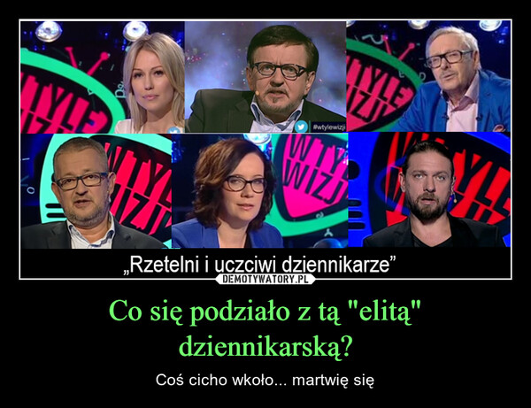 Co się podziało z tą "elitą" dziennikarską? – Coś cicho wkoło... martwię się TYLE17TY#wtylewizjiTYLEIZJWTWIZJ„Rzetelni i uczciwi dziennikarze"YLE