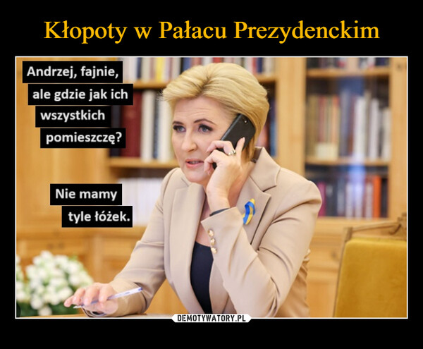  –  Andrzej, fajnie,ale gdzie jak ichwszystkichpomieszczę?Nie mamytyle łóżek.