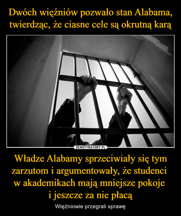 Władze Alabamy sprzeciwiały się tym zarzutom i argumentowały, że studenci w akademikach mają mniejsze pokoje i jeszcze za nie płacą – Więźniowie przegrali sprawę 