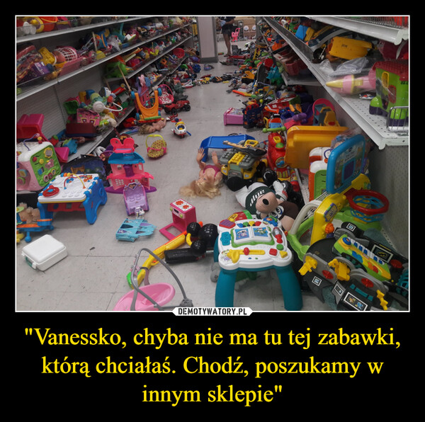 "Vanessko, chyba nie ma tu tej zabawki, którą chciałaś. Chodź, poszukamy w innym sklepie" –  GAMECOMBO CAME &ERSA TALCE RGMOMONOPOLY