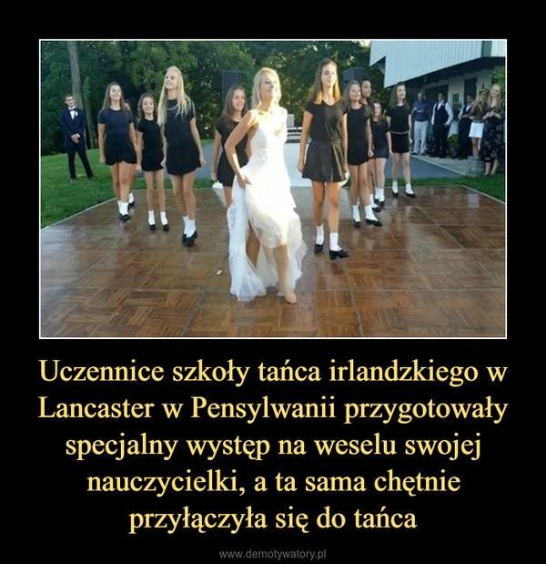 Uczennice szkoły tańca irlandzkiego w Lancaster w Pensylwanii przygotowały specjalny występ na weselu swojej nauczycielki, a ta sama chętnie przyłączyła się do tańca –  