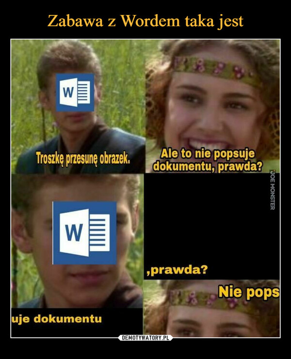  –  Troszkę przesunę obrazek,	Ale to nie popsuje	dokumentujłpxaw@ą.?,_	,prawda?	Nie pops	uje dokumentu