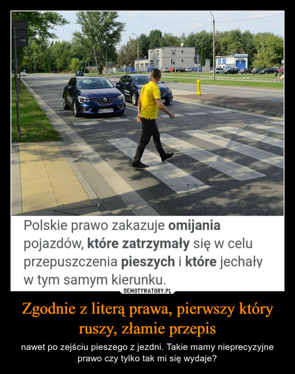 Zgodnie z literą prawa, pierwszy który ruszy, złamie przepis – nawet po zejściu pieszego z jezdni. Takie mamy nieprecyzyjne prawo czy tylko tak mi się wydaje? 