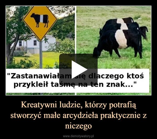 Kreatywni ludzie, którzy potrafią stworzyć małe arcydzieła praktycznie z niczego –  