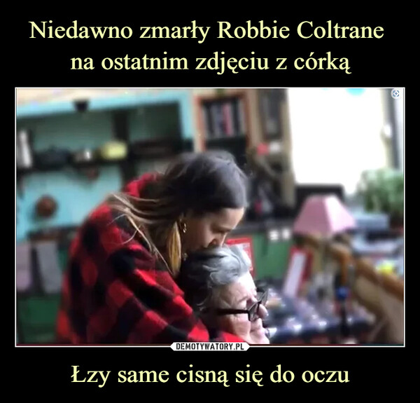 Łzy same cisną się do oczu –  