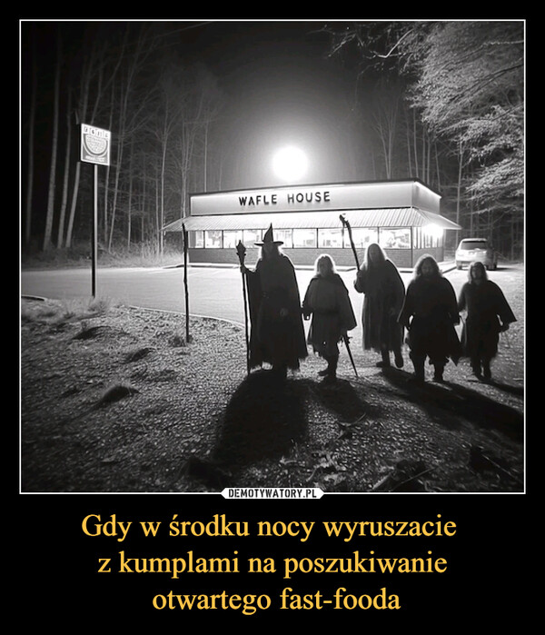 Gdy w środku nocy wyruszacie z kumplami na poszukiwanie otwartego fast-fooda –  HOMEWAFLE HOUSE