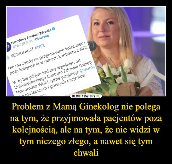 Problem z Mamą Ginekolog nie polega na tym, że przyjmowała pacjentów poza kolejnością, ale na tym, że nie widzi w tym niczego złego, a nawet się tym chwali –  