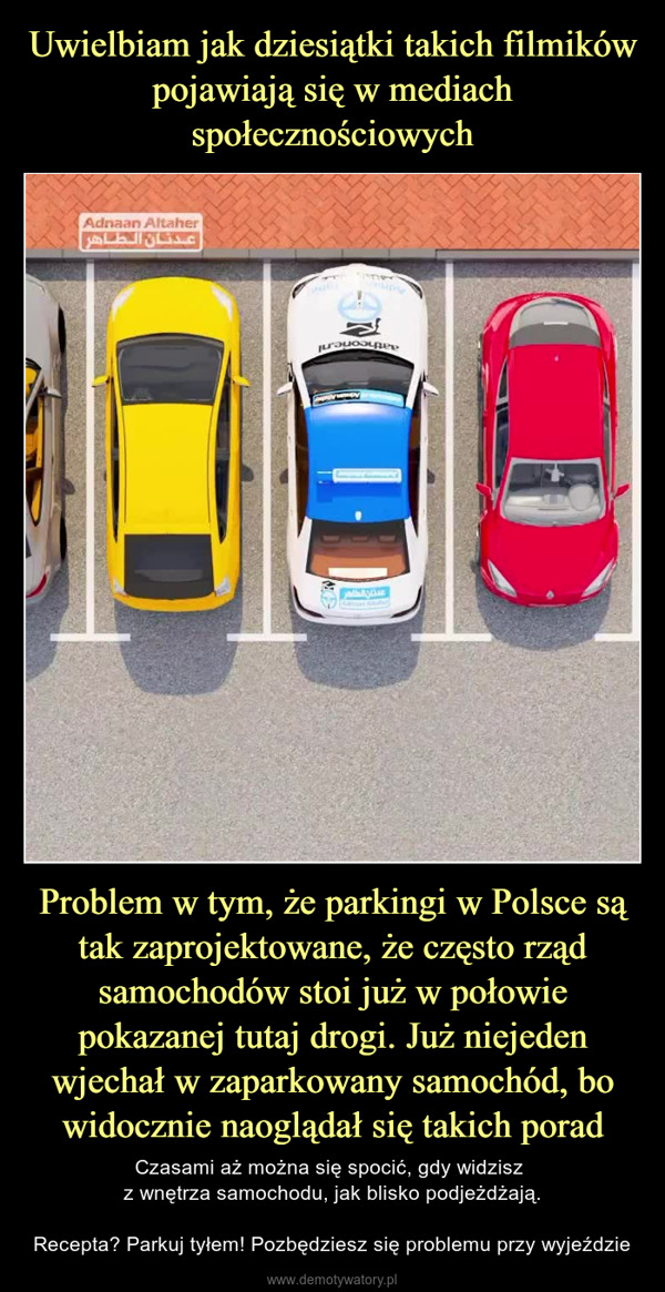 Problem w tym, że parkingi w Polsce są tak zaprojektowane, że często rząd samochodów stoi już w połowie pokazanej tutaj drogi. Już niejeden wjechał w zaparkowany samochód, bo widocznie naoglądał się takich porad – Czasami aż można się spocić, gdy widzisz z wnętrza samochodu, jak blisko podjeżdżają.Recepta? Parkuj tyłem! Pozbędziesz się problemu przy wyjeździe Adnaan Altaherعدنـان الـطـاهرatheorie.nlATHENASE