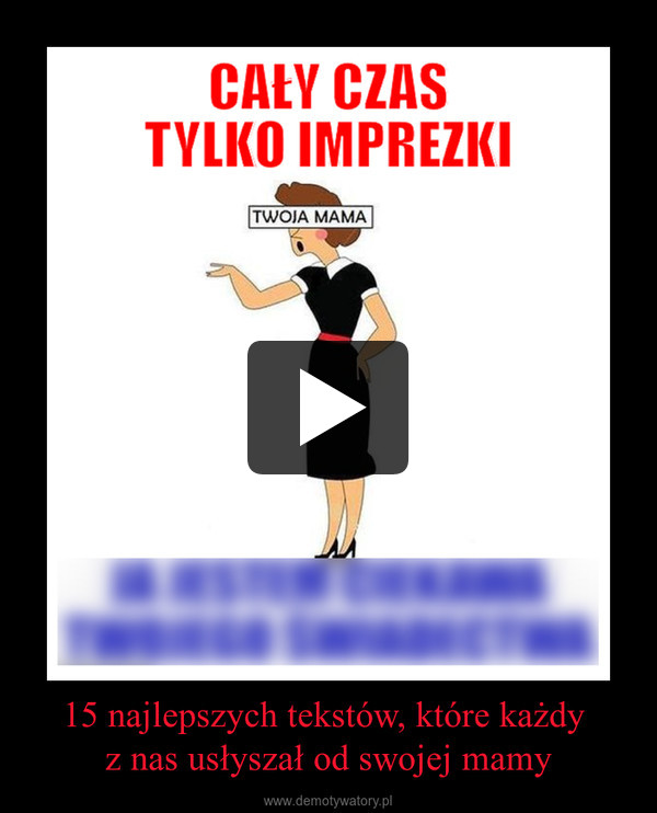 15 najlepszych tekstów, które każdy z nas usłyszał od swojej mamy –  