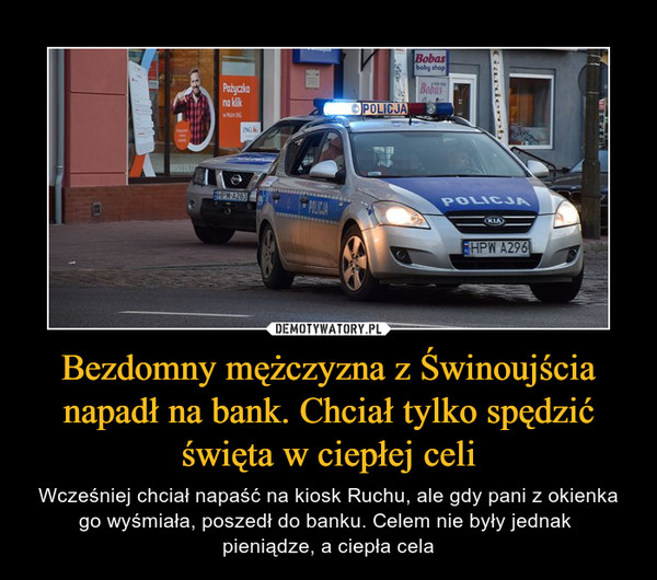 Bezdomny mężczyzna z Świnoujścia napadł na bank. Chciał tylko spędzić święta w ciepłej celi – Wcześniej chciał napaść na kiosk Ruchu, ale gdy pani z okienka go wyśmiała, poszedł do banku. Celem nie były jednak pieniądze, a ciepła cela 