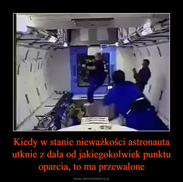 Kiedy w stanie nieważkości astronauta utknie z dala od jakiegokolwiek punktu oparcia, to ma przewalone –  