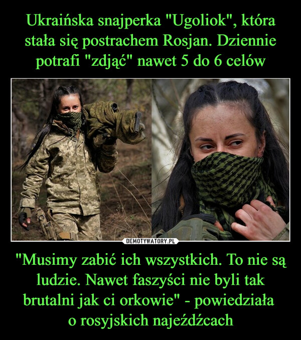 "Musimy zabić ich wszystkich. To nie są ludzie. Nawet faszyści nie byli tak brutalni jak ci orkowie" - powiedziała o rosyjskich najeźdźcach –  