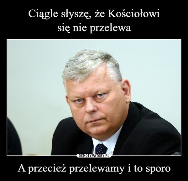 A przecież przelewamy i to sporo –  