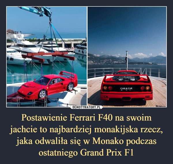 Postawienie Ferrari F40 na swoim jachcie to najbardziej monakijska rzecz, jaka odwaliła się w Monako podczas ostatniego Grand Prix F1 –  NGSמומחuuuwwSELE ****10001717FORCE BLUE19.HerMUITATIUJINON