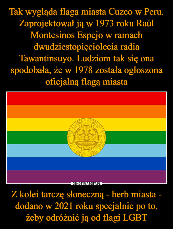 Z kolei tarczę słoneczną - herb miasta - dodano w 2021 roku specjalnie po to, żeby odróżnić ją od flagi LGBT –  0WaOQ600 000goCHINAHHVARDD