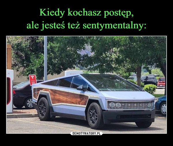  –  Kiedy kochasz postęp alejesteś też sentymentalnyTESLA