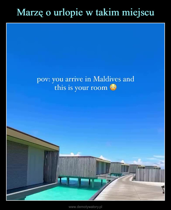  –  postedpov: you arrive in Maldives andthis is your room