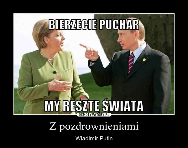 Z pozdrownieniami – Władimir Putin 