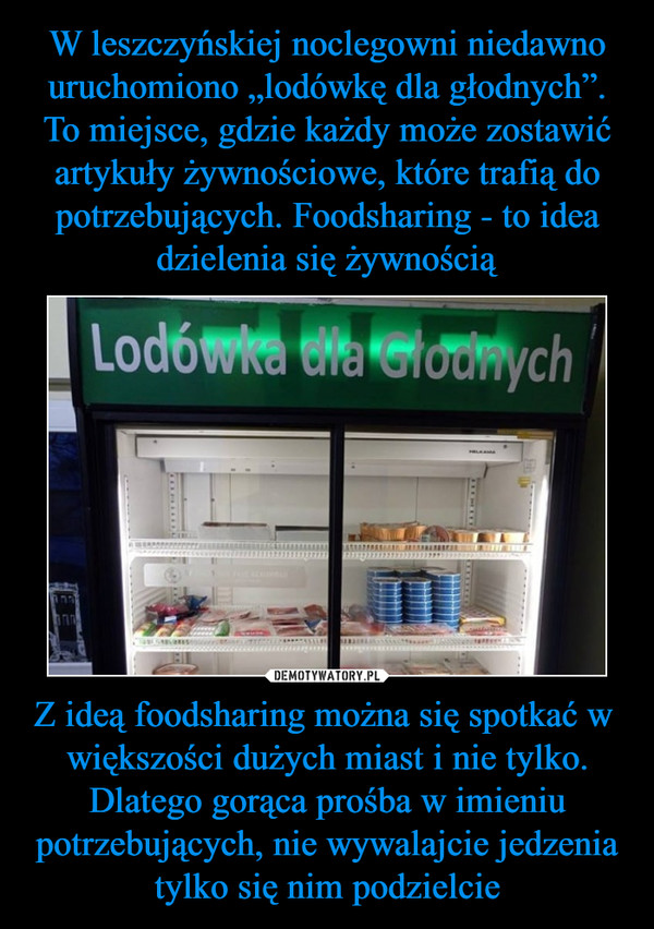 Z ideą foodsharing można się spotkać w  większości dużych miast i nie tylko. Dlatego gorąca prośba w imieniu potrzebujących, nie wywalajcie jedzenia tylko się nim podzielcie –  