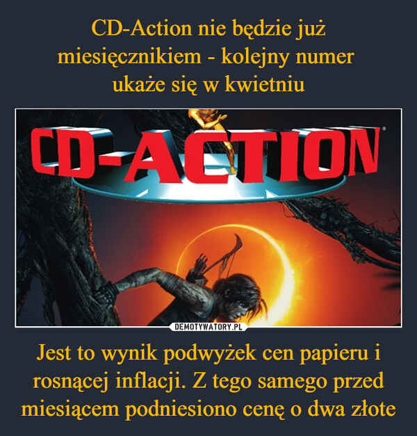 Jest to wynik podwyżek cen papieru i rosnącej inflacji. Z tego samego przed miesiącem podniesiono cenę o dwa złote –  CD-Action