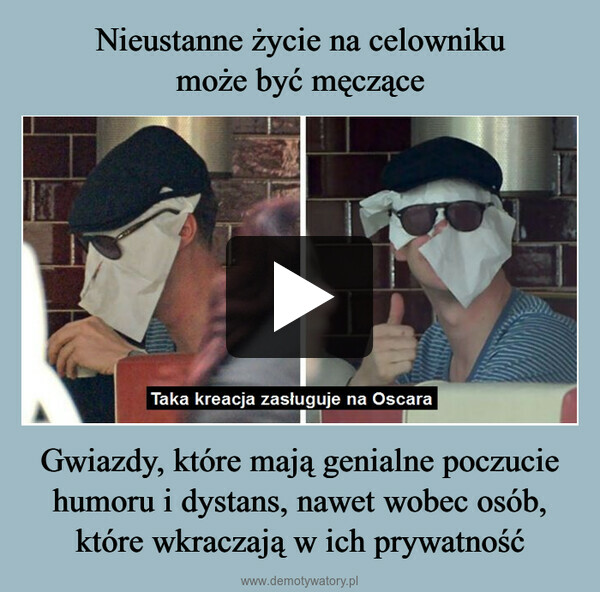 Gwiazdy, które mają genialne poczucie humoru i dystans, nawet wobec osób, które wkraczają w ich prywatność –  Taka kreacja zasługuje na Oscara