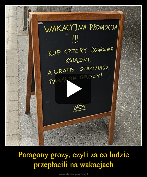 Paragony grozy, czyli za co ludzie przepłacili na wakacjach –  WAKACYJNA PROMOCJAKUP CZTERY DOWOLNEKSIĄZKI,A GRATIS OTRZYMASZPARAGON GROZY!TONIEBAJKA