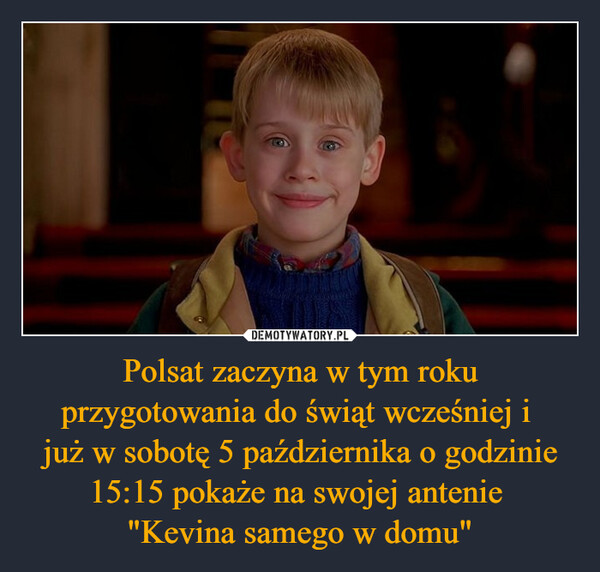 Polsat zaczyna w tym roku przygotowania do świąt wcześniej i już w sobotę 5 października o godzinie 15:15 pokaże na swojej antenie "Kevina samego w domu" –  