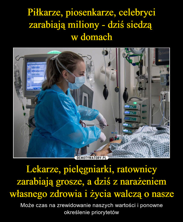 Lekarze, pielęgniarki, ratownicy zarabiają grosze, a dziś z narażeniem własnego zdrowia i życia walczą o nasze – Może czas na zrewidowanie naszych wartości i ponowne określenie priorytetów 