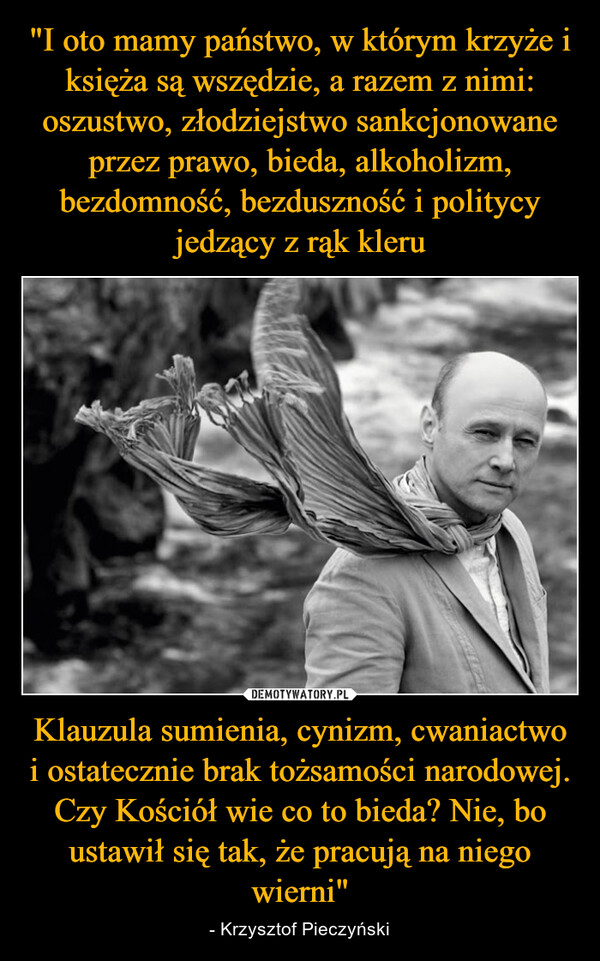 Klauzula sumienia, cynizm, cwaniactwo i ostatecznie brak tożsamości narodowej. Czy Kościół wie co to bieda? Nie, bo ustawił się tak, że pracują na niego wierni" – - Krzysztof Pieczyński 