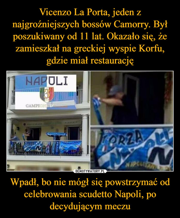 Wpadł, bo nie mógł się powstrzymać od celebrowania scudetto Napoli, po decydującym meczu –  NAPOLICAMPIONIE DPOLZEPLZFORZANNIPLUTAR